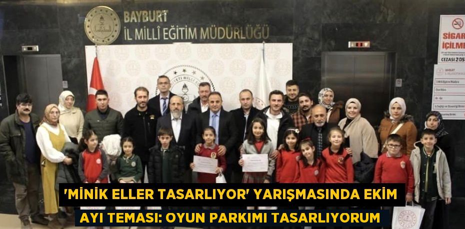 'MİNİK ELLER TASARLIYOR' YARIŞMASINDA EKİM AYI TEMASI: OYUN PARKIMI TASARLIYORUM