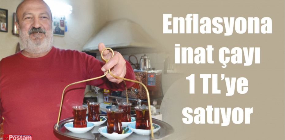 Enflasyona inat çayı 1 TL’ye satıyor