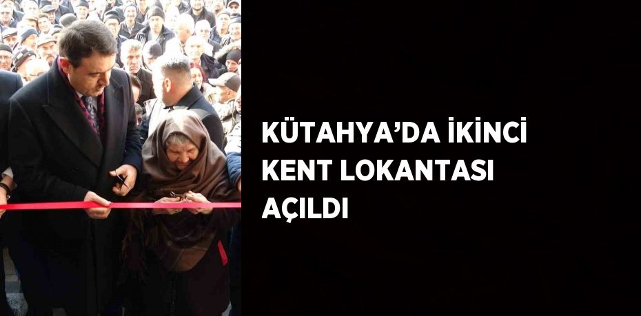 KÜTAHYA’DA İKİNCİ KENT LOKANTASI AÇILDI