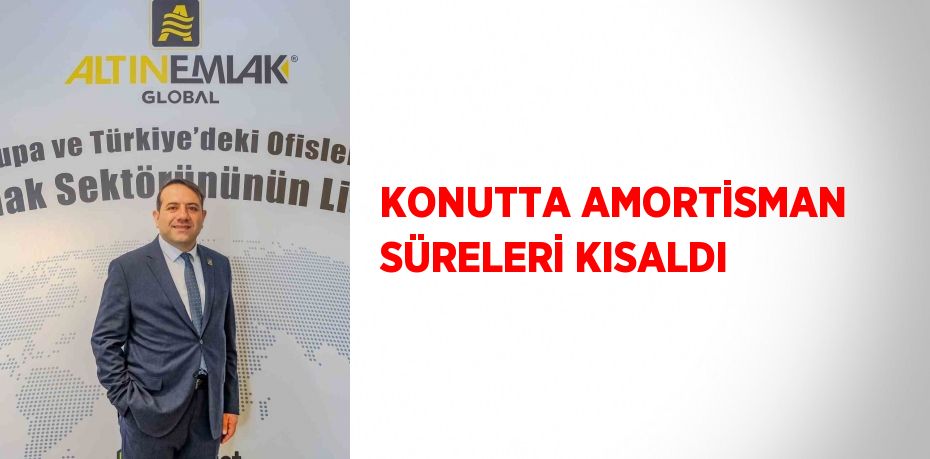 KONUTTA AMORTİSMAN SÜRELERİ KISALDI