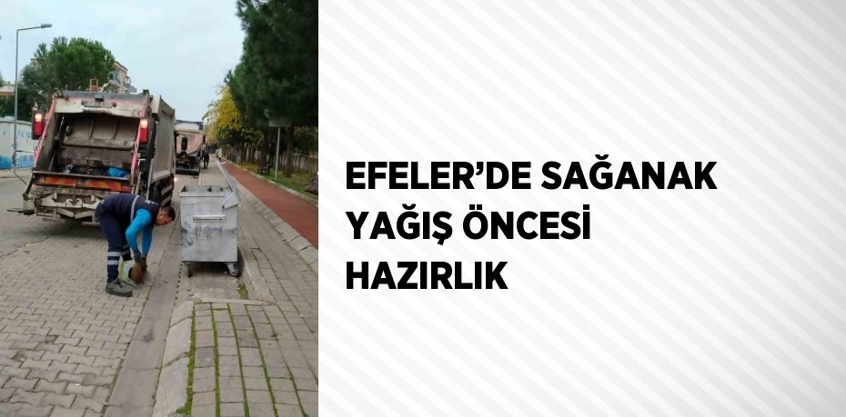 EFELER’DE SAĞANAK YAĞIŞ ÖNCESİ HAZIRLIK