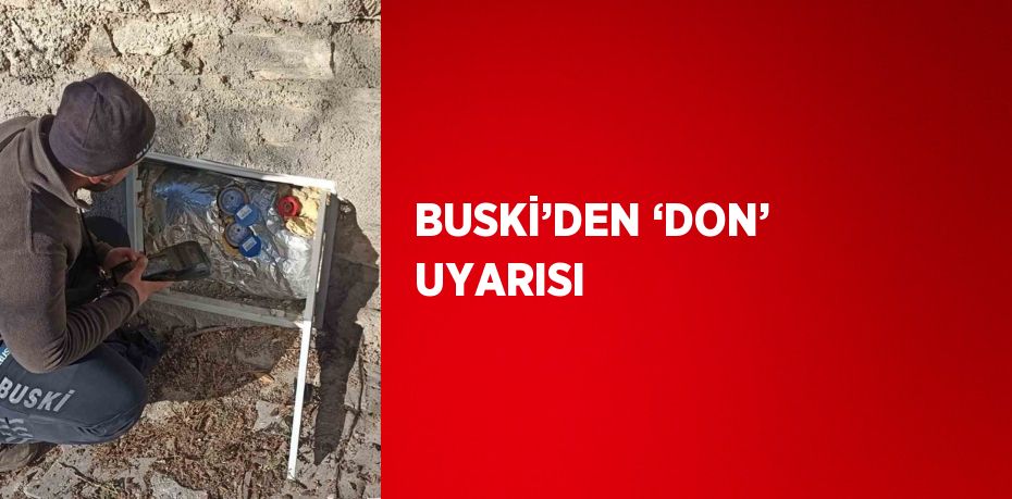 BUSKİ’DEN ‘DON’ UYARISI