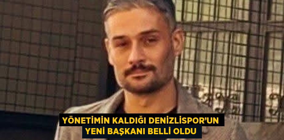 YÖNETİMİN KALDIĞI DENİZLİSPOR’UN YENİ BAŞKANI BELLİ OLDU