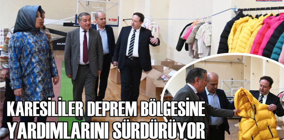 KARESİLİLER DEPREM BÖLGESİNE YARDIMLARINI SÜRDÜRÜYOR