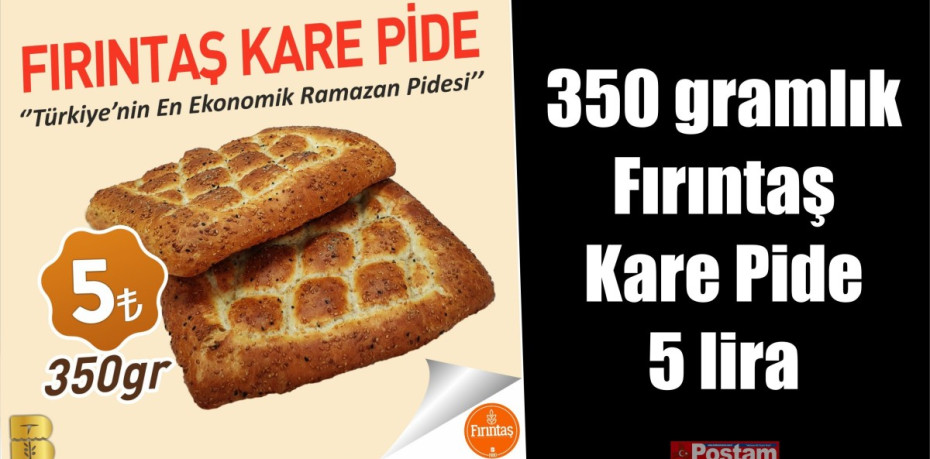 350 gramlık Fırıntaş Kare Pide 5 lira