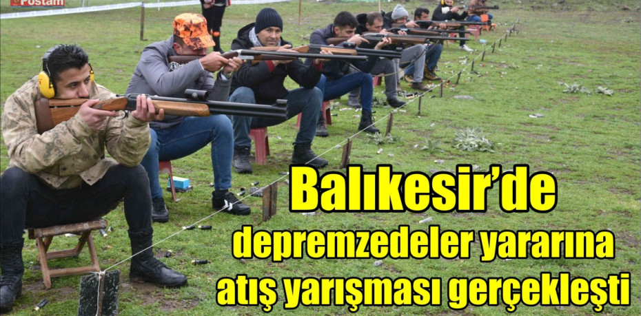 Balıkesir’de depremzedeler yararına atış yarışması gerçekleşti