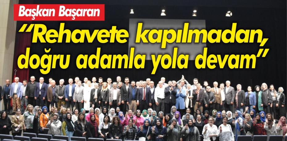 Başkan Başaran “Rehavete kapılmadan, doğru adamla yola devam”