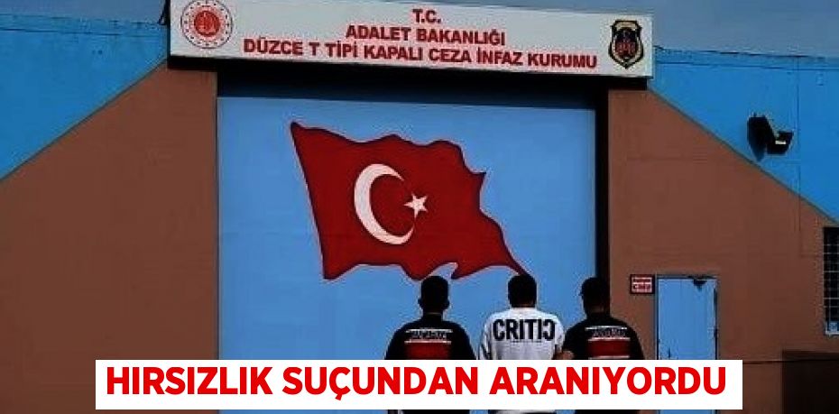 HIRSIZLIK SUÇUNDAN ARANIYORDU