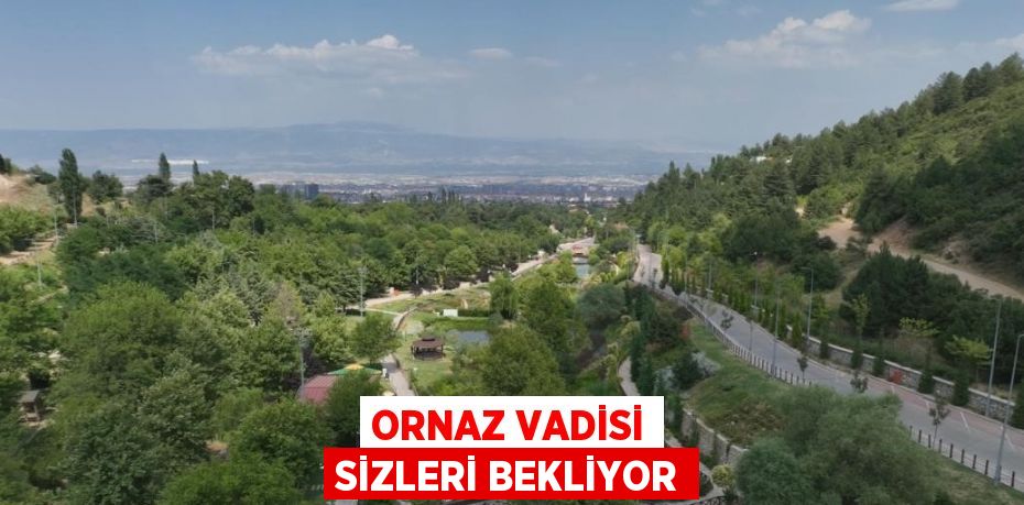 ORNAZ VADİSİ SİZLERİ BEKLİYOR