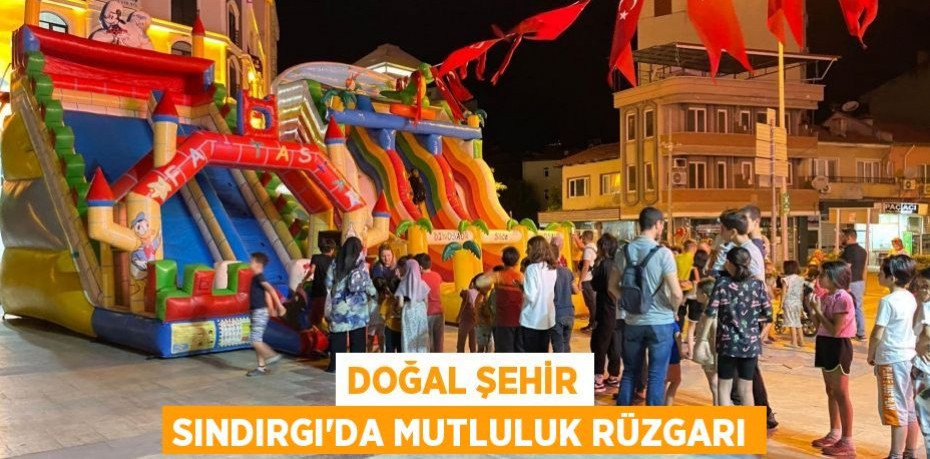 DOĞAL ŞEHİR SINDIRGI’DA MUTLULUK RÜZGARI