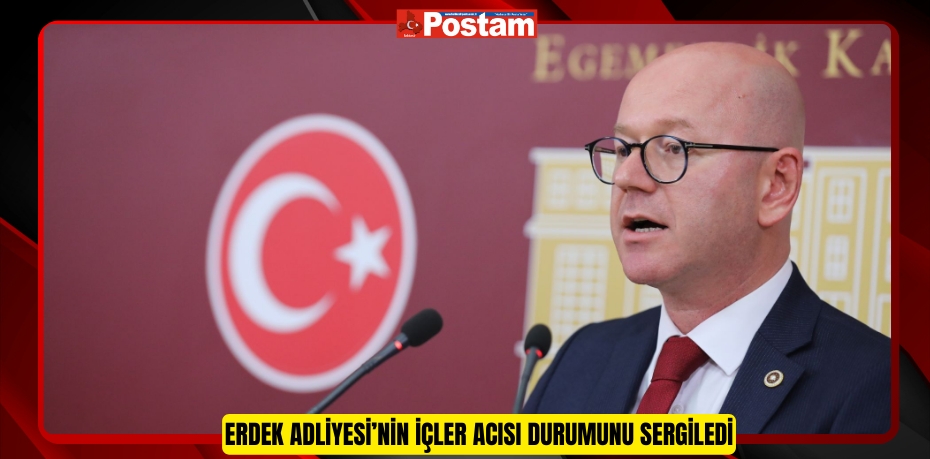 ERDEK ADLİYESİ’NİN İÇLER ACISI DURUMUNU SERGİLEDİ