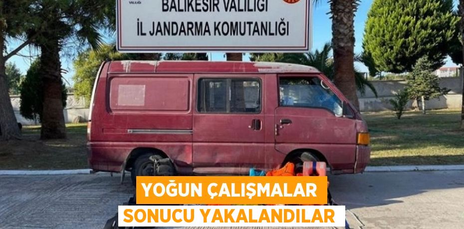 Yoğun çalışmalar sonucu yakalandılar