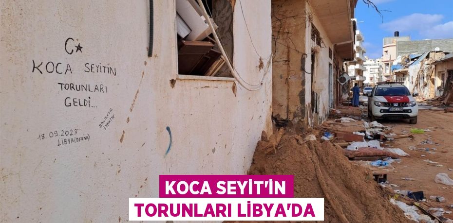 Koca Seyit’in torunları Libya’da