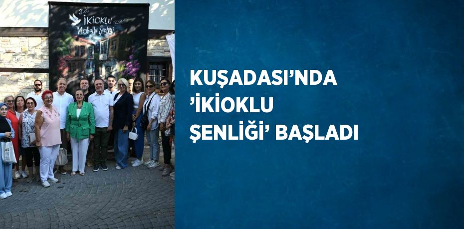 KUŞADASI’NDA ’İKİOKLU ŞENLİĞİ’ BAŞLADI