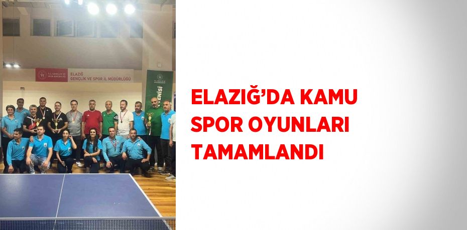 ELAZIĞ’DA KAMU SPOR OYUNLARI TAMAMLANDI