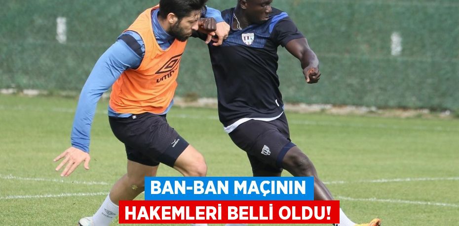 BAN-BAN MAÇININ HAKEMLERİ BELLİ OLDU!