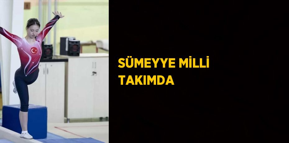 SÜMEYYE MİLLİ TAKIMDA