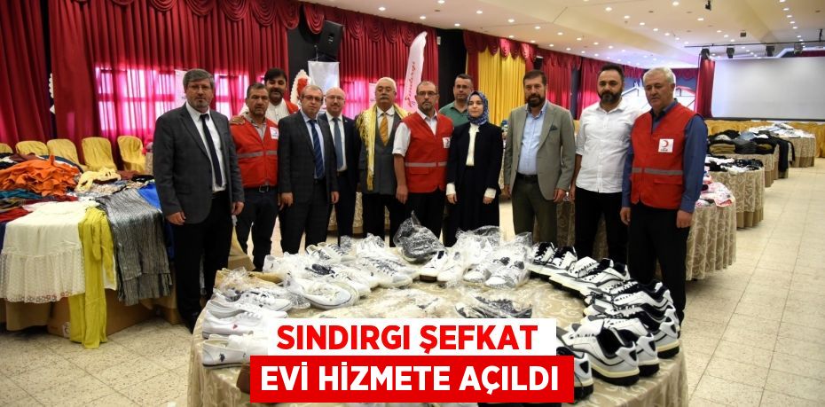 SINDIRGI ŞEFKAT EVİ HİZMETE AÇILDI