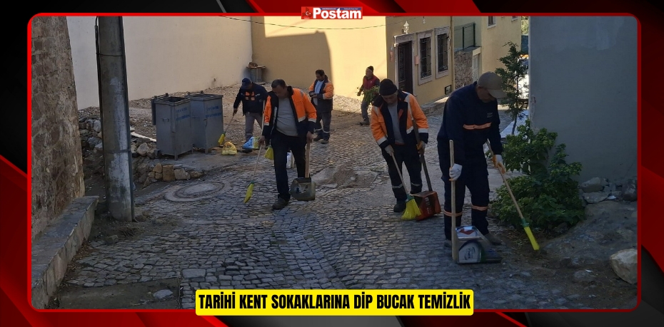 TARİHİ KENT SOKAKLARINA DİP BUCAK TEMİZLİK