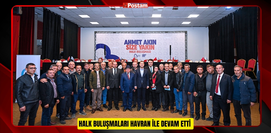 HALK BULUŞMALARI HAVRAN İLE DEVAM ETTİ