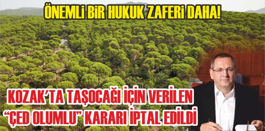 ÖNEMLİ BİR HUKUK ZAFERİ DAHA! KOZAK'TA TAŞOCAĞI İÇİN VERİLEN “ÇED OLUMLU” KARARI İPTAL EDİLDİ