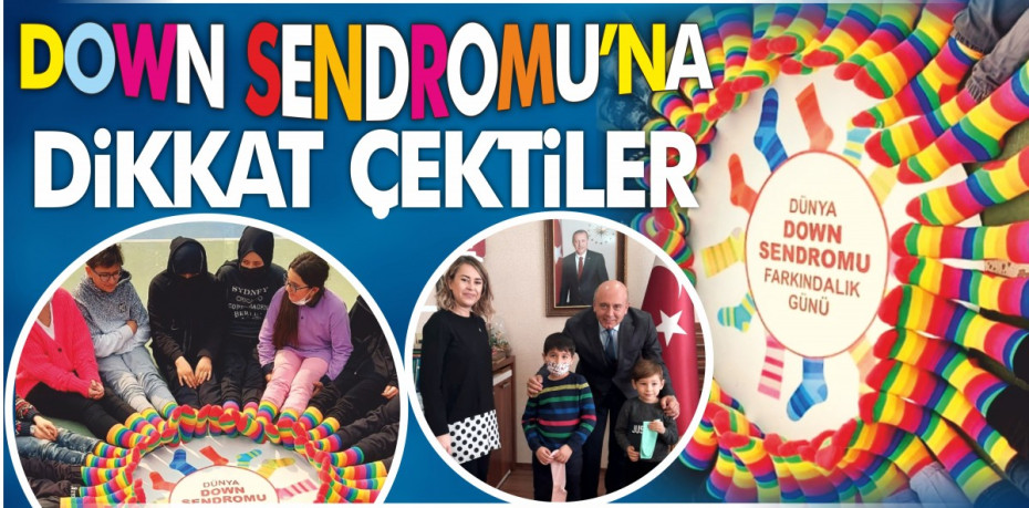 DOWN SENDROMU’NA DİKKAT ÇEKTİLER