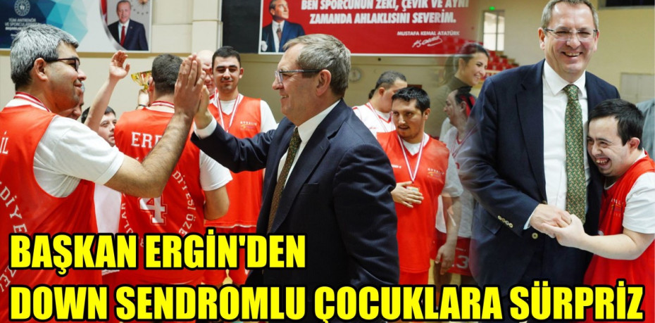 BAŞKAN ERGİN’DEN DOWN SENDROMLU ÇOCUKLARA SÜRPRİZ