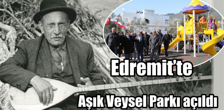 Edremit’te Aşık Veysel Parkı açıldı