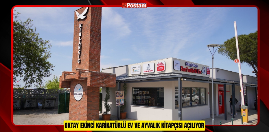 OKTAY EKİNCİ KARİKATÜRLÜ EV VE AYVALIK KİTAPÇISI AÇILIYOR