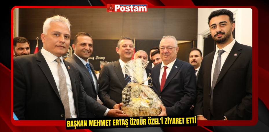 BAŞKAN MEHMET ERTAŞ ÖZGÜR ÖZEL’İ ZİYARET ETTİ