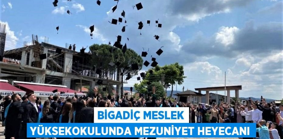 Bigadiç Meslek Yüksekokulunda Mezuniyet Heyecanı