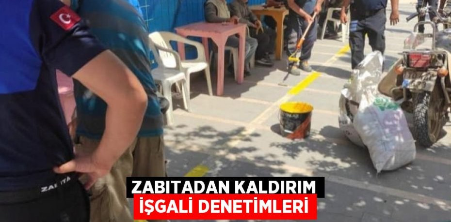 ZABITADAN KALDIRIM İŞGALİ DENETİMLERİ