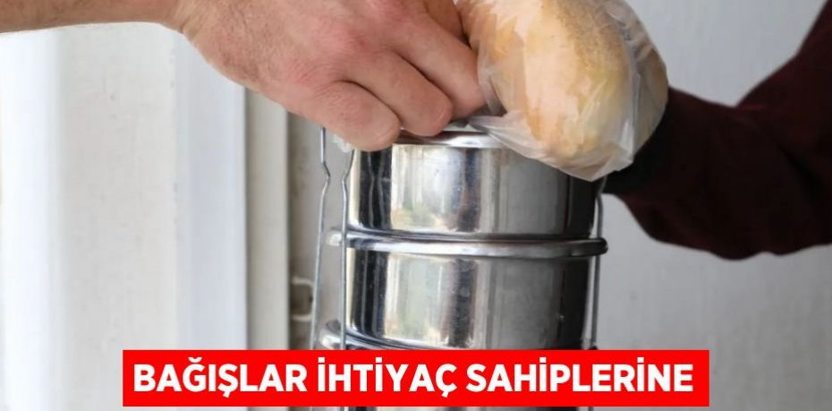 Bağışlar ihtiyaç sahiplerine