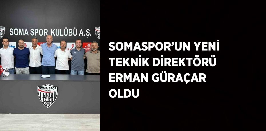 SOMASPOR’UN YENİ TEKNİK DİREKTÖRÜ ERMAN GÜRAÇAR OLDU