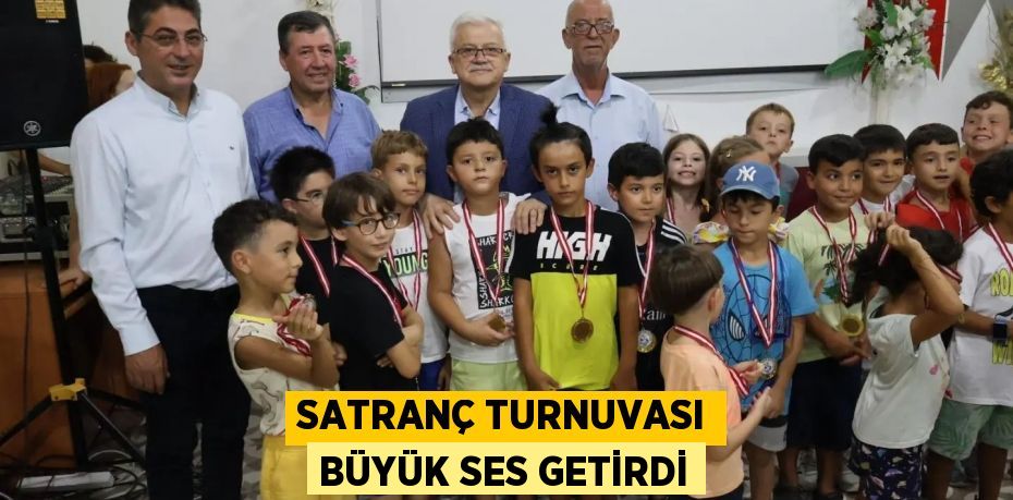 SATRANÇ TURNUVASI BÜYÜK SES GETİRDİ