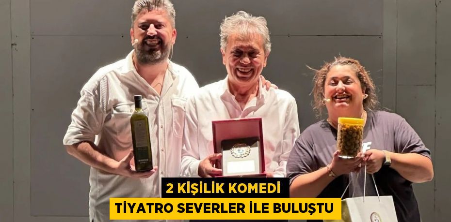 2 kişilik komedi tiyatro severler ile buluştu