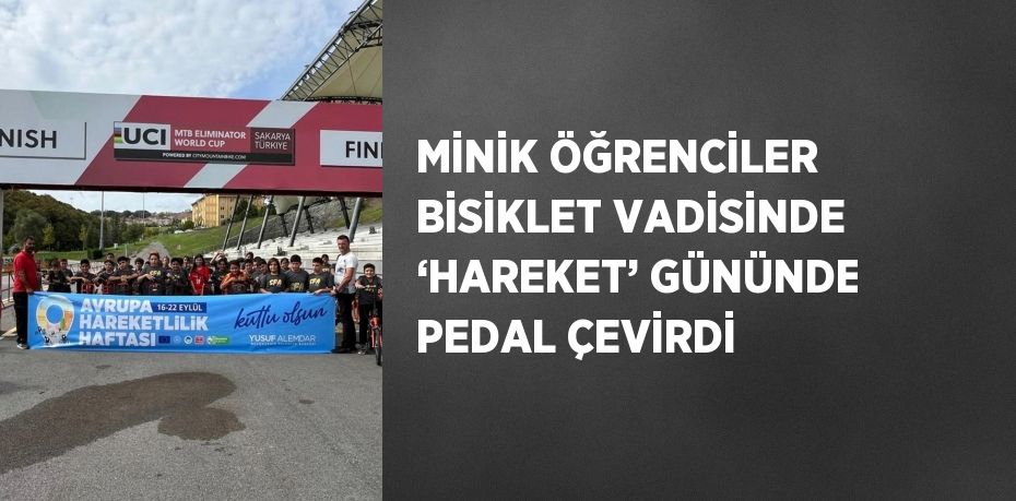 MİNİK ÖĞRENCİLER BİSİKLET VADİSİNDE ‘HAREKET’ GÜNÜNDE PEDAL ÇEVİRDİ