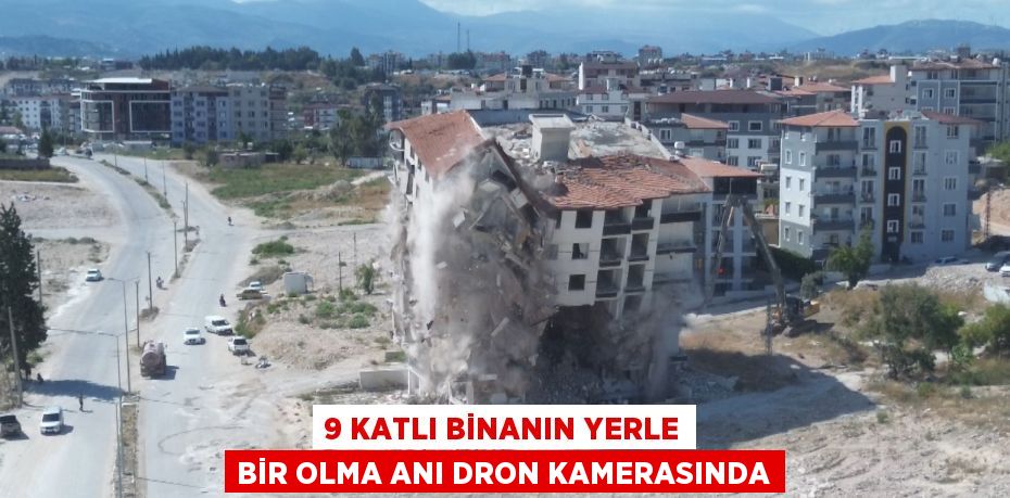 9 KATLI BİNANIN YERLE BİR OLMA ANI DRON KAMERASINDA