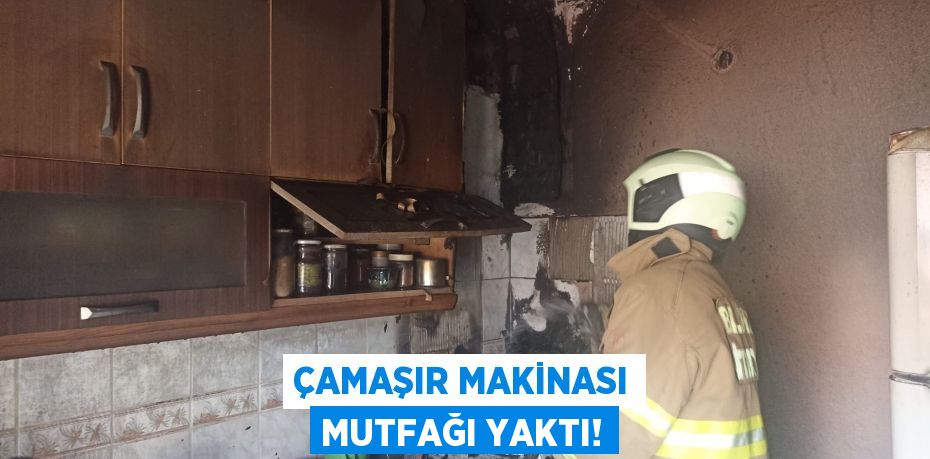 ÇAMAŞIR MAKİNASI MUTFAĞI YAKTI!