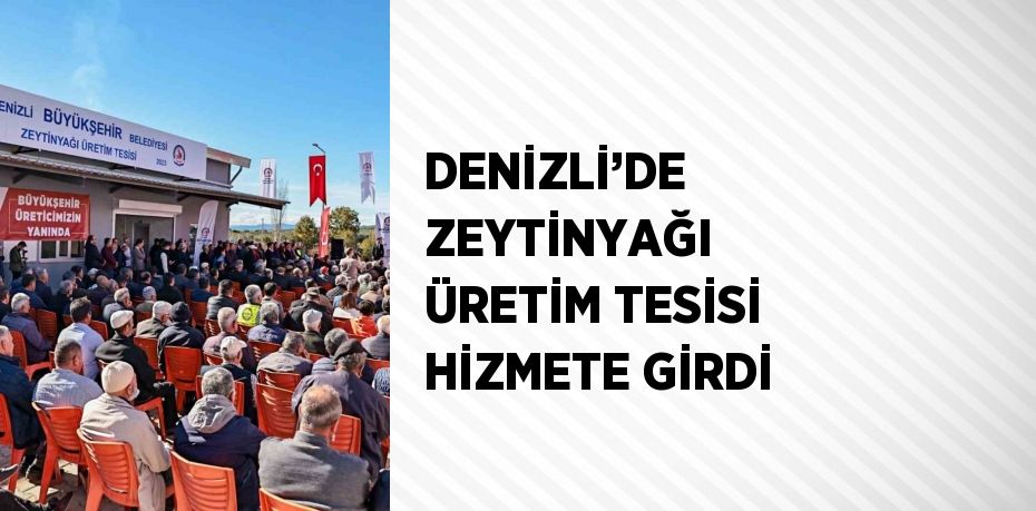 DENİZLİ’DE ZEYTİNYAĞI ÜRETİM TESİSİ HİZMETE GİRDİ