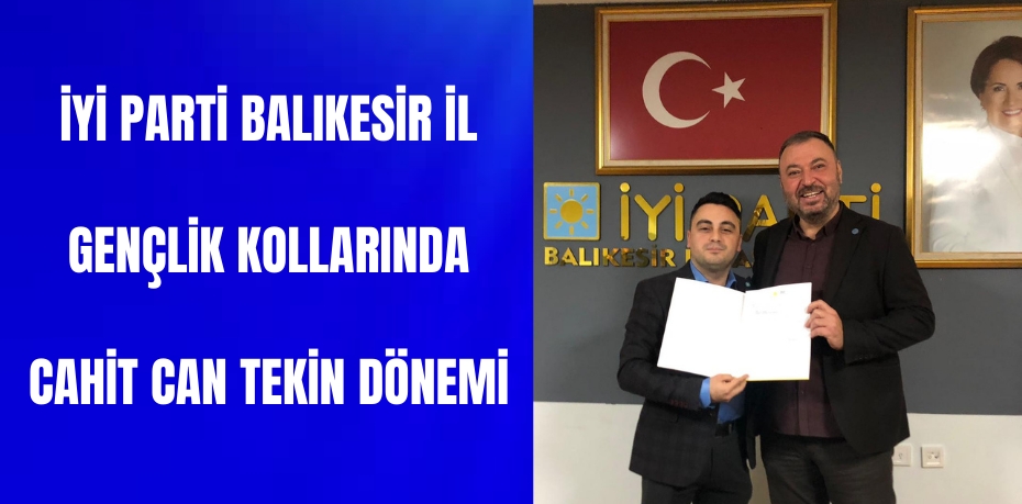 İYİ Parti İl Gençlik Kollarında Cahit Can Tekin Dönemi