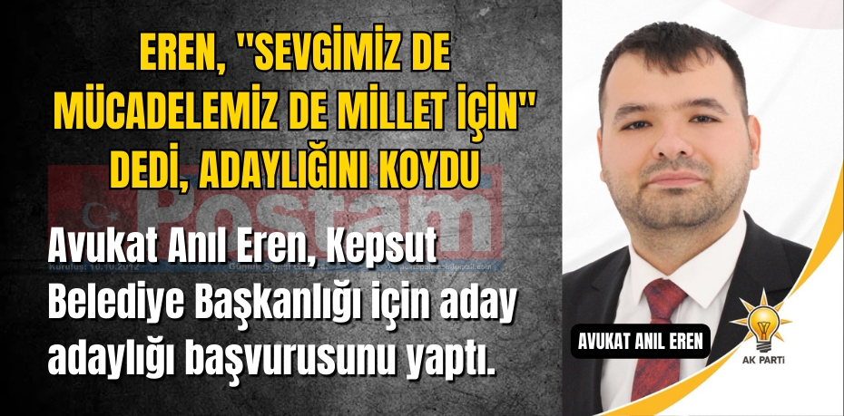 Eren, "Sevgimiz de mücadelemiz de millet için" dedi, adaylığını koydu