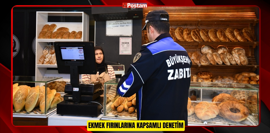 EKMEK FIRINLARINA KAPSAMLI DENETİM