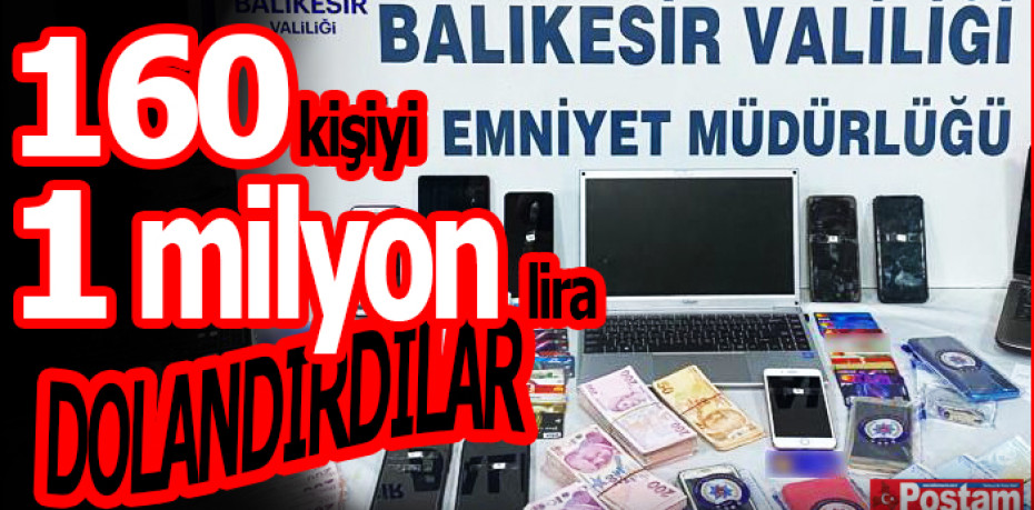 160 kişiyi 1 milyon lira dolandırdılar