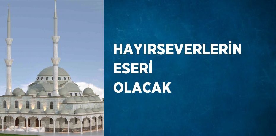 HAYIRSEVERLERİN ESERİ OLACAK