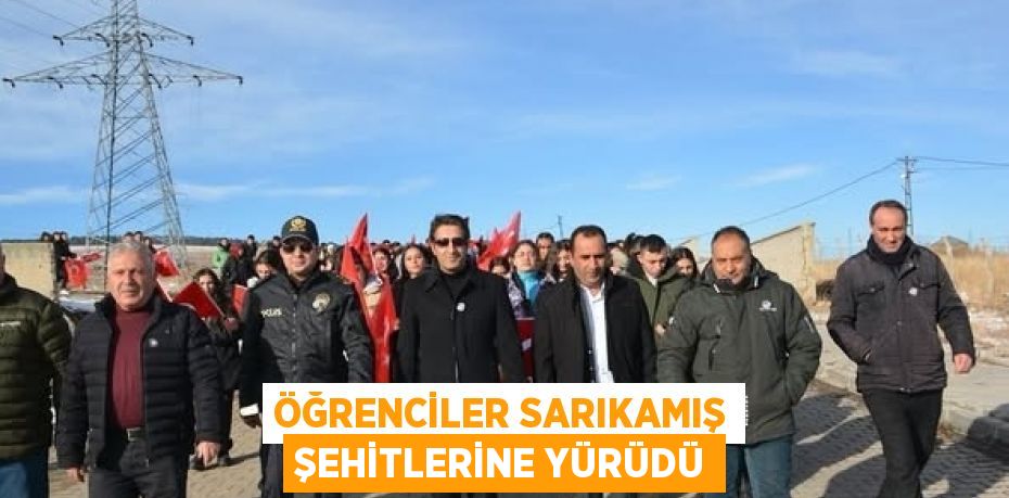 ÖĞRENCİLER SARIKAMIŞ ŞEHİTLERİNE YÜRÜDÜ