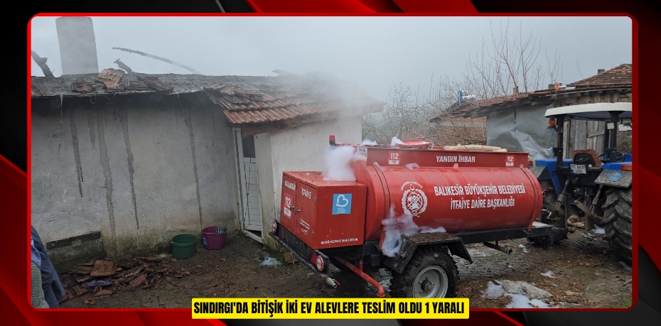 SINDIRGI'DA BİTİŞİK İKİ EV ALEVLERE TESLİM OLDU: 1 YARALI