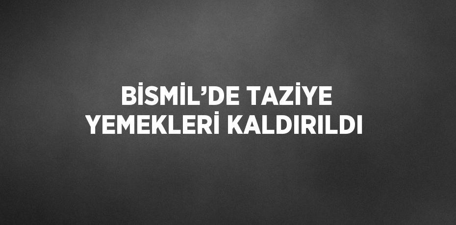 BİSMİL’DE TAZİYE YEMEKLERİ KALDIRILDI