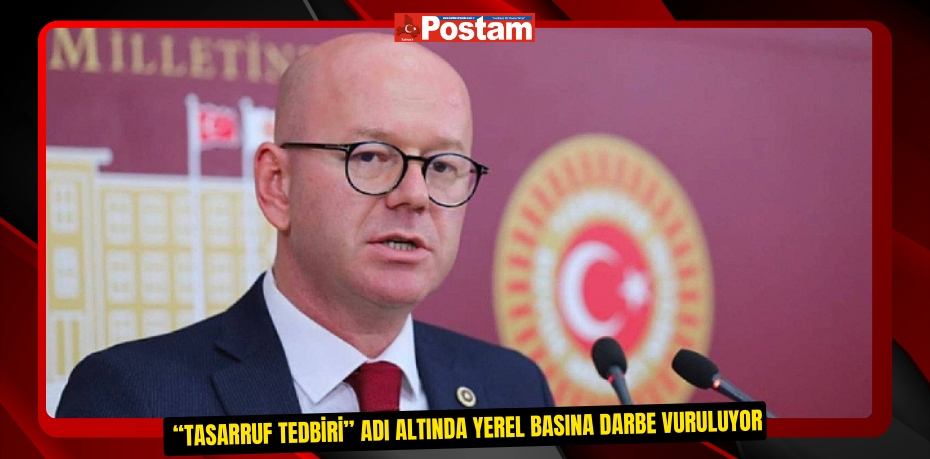  “TASARRUF TEDBİRİ” ADI ALTINDA YEREL BASINA DARBE VURULUYOR