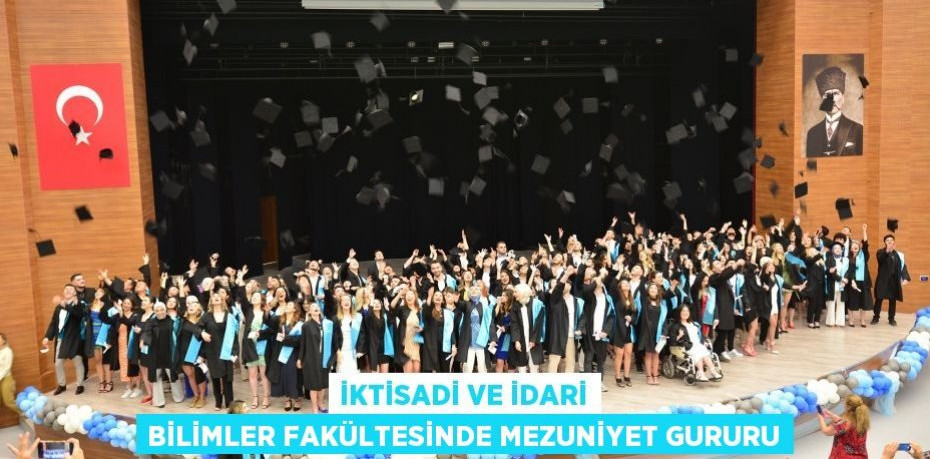 İktisadi ve İdari Bilimler Fakültesinde Mezuniyet Gururu